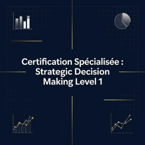 Certification Spécialisée : Strategic Decision Making Level 1