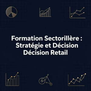 Formation Sectorielle : Stratégie et Décision Retail