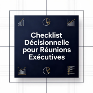 Checklist Décisionnelle pour Réunions Exécutives
