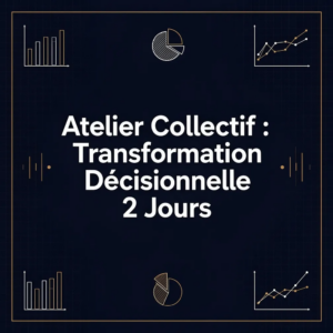 Atelier Collectif : Transformation Décisionnelle 2 Jours