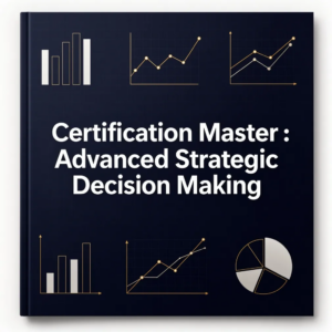 Certification Master : Advanced Strategic Decision Making