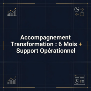 Accompagnement Transformation : 6 Mois + Support Opérationnel