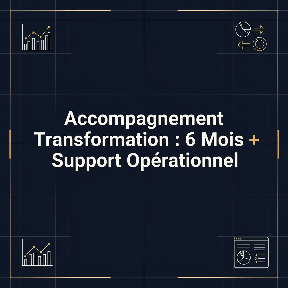 Accompagnement Transformation : 6 Mois + Support Opérationnel