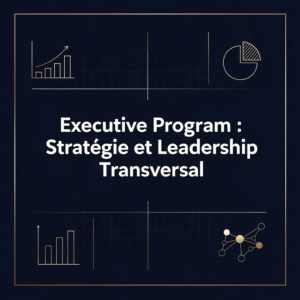 Executive Program : Stratégie et Leadership Transversal